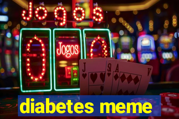 diabetes meme